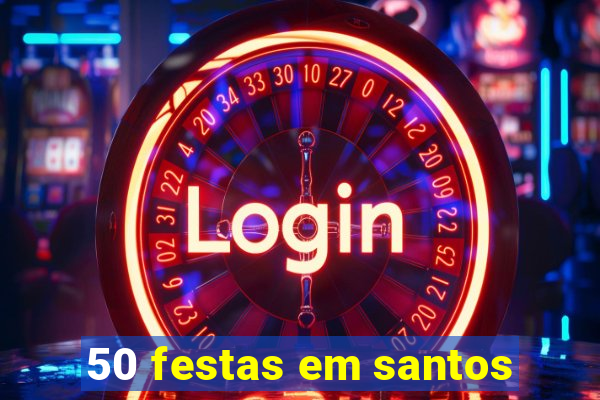 50 festas em santos